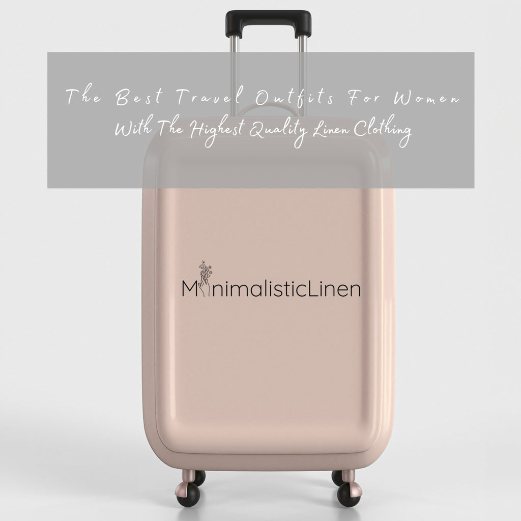 The Best Travel Outfits For Women With Linen Clothing 2023 MinimalisticLinen The Best Travel Outfits For Women With Linen Clothing 2023 MinimalisticLinen